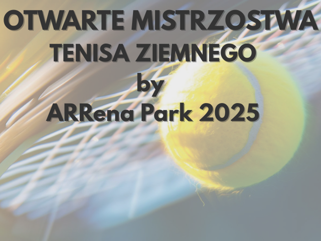  Otwarte Mistrzostwa Tenisa Ziemnego by ARRena Park 2025